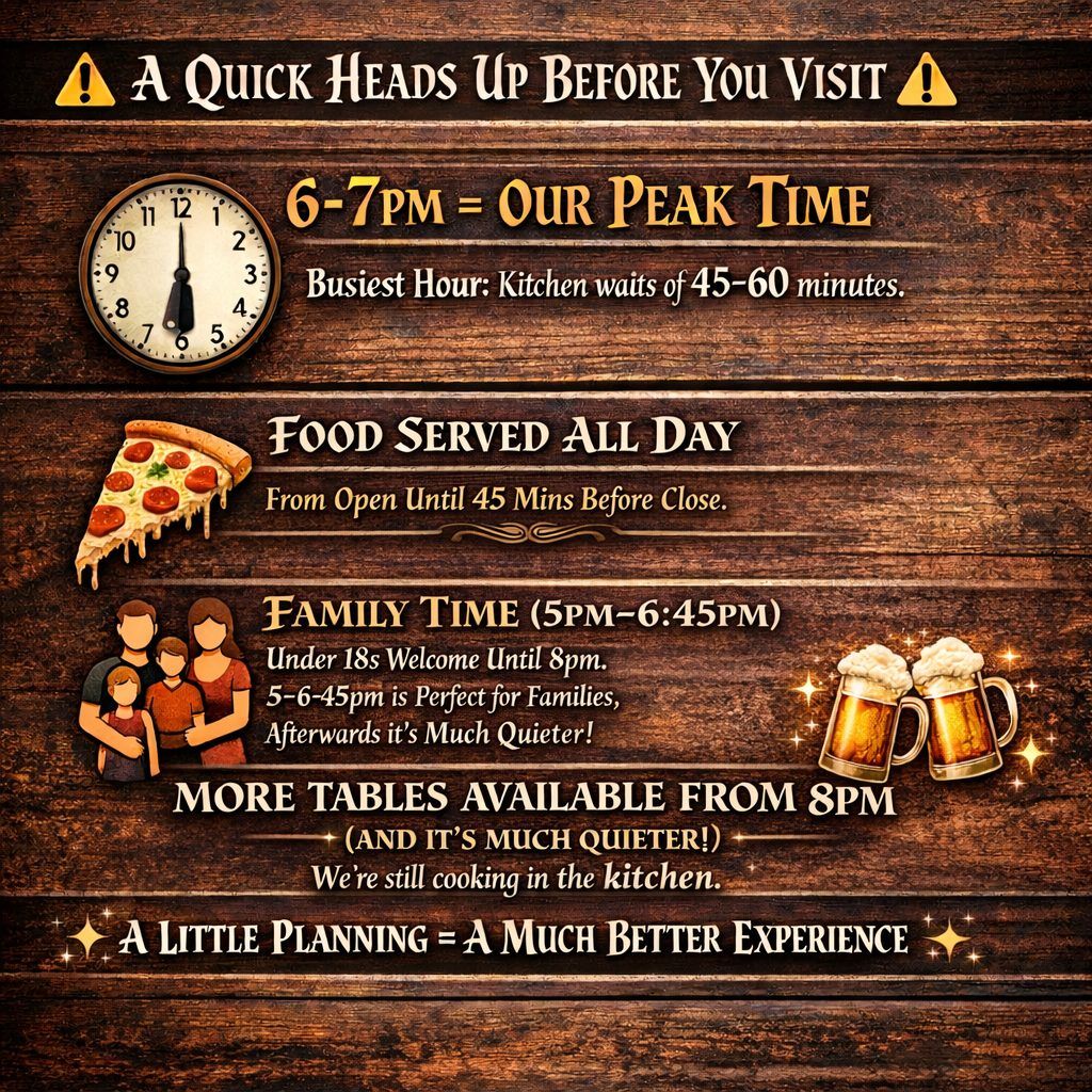 A quick heads up before you visit poster: 6–7pm is peak time with 45–60 minute kitchen waits, food served all day until 45 minutes before close, family time 5–6.45pm with under 18s welcome until 8pm, and more tables available from 8pm